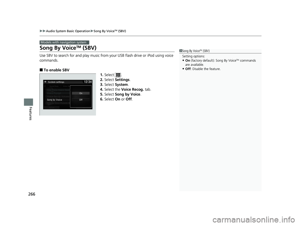 HONDA CIVIC SEDAN 2016 Owners Manual (in English) 266
uuAudio System Basic Operation uSong By VoiceTM (SBV)
Features
Song By VoiceTM (SBV)
Use SBV to search for and play music from your USB flash drive or iPod using voice
commands.
■To enable SBV
HONDA CIVIC SEDAN 2016 Owners Manual (in English) 266
uuAudio System Basic Operation uSong By VoiceTM (SBV)
Features
Song By VoiceTM (SBV)
Use SBV to search for and play music from your USB flash drive or iPod using voice
commands.
■To enable SBV