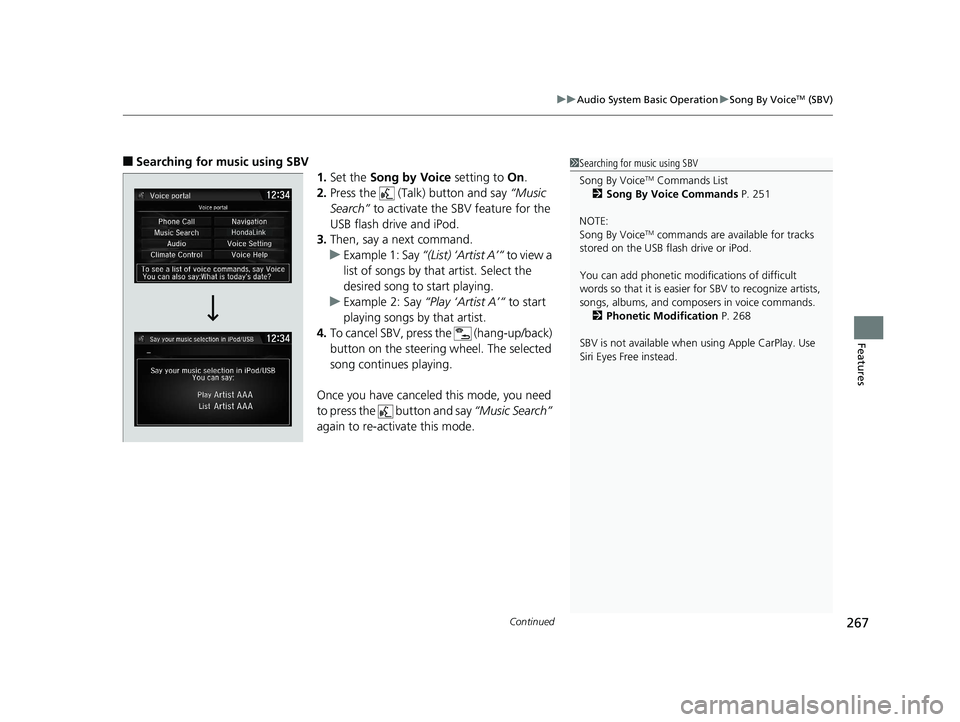 HONDA CIVIC SEDAN 2016 Owners Manual (in English) Continued267
uuAudio System Basic Operation uSong By VoiceTM (SBV)
Features
■Searching for music using SBV
1.Set the Song by Voice setting to On.
2. Press the (Talk) button and say “Music
Se HONDA CIVIC SEDAN 2016 Owners Manual (in English) Continued267
uuAudio System Basic Operation uSong By VoiceTM (SBV)
Features
■Searching for music using SBV
1.Set the Song by Voice setting to On.
2. Press the (Talk) button and say “Music
Se