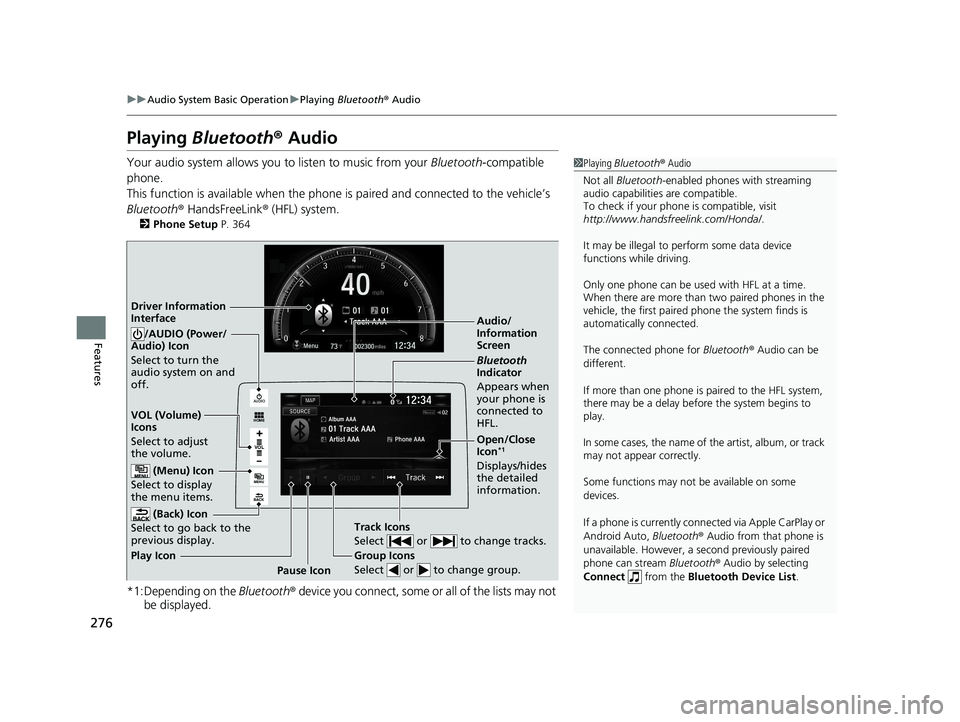HONDA CIVIC SEDAN 2016 Owners Manual (in English) 276
uuAudio System Basic Operation uPlaying Bluetooth ® Audio
Features
Playing Bluetooth ® Audio
Your audio system allows you to listen to music from your Bluetooth-compatible
phone.
This functio HONDA CIVIC SEDAN 2016 Owners Manual (in English) 276
uuAudio System Basic Operation uPlaying Bluetooth ® Audio
Features
Playing Bluetooth ® Audio
Your audio system allows you to listen to music from your Bluetooth-compatible
phone.
This functio