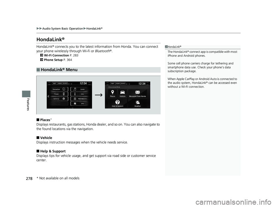 HONDA CIVIC SEDAN 2016 Owners Manual (in English) 278
uuAudio System Basic Operation uHondaLink ®
Features
HondaLink ®
HondaLink® connects you to the latest information from Honda. You can connect
your phone wirelessly through Wi-Fi or Bluetooth HONDA CIVIC SEDAN 2016 Owners Manual (in English) 278
uuAudio System Basic Operation uHondaLink ®
Features
HondaLink ®
HondaLink® connects you to the latest information from Honda. You can connect
your phone wirelessly through Wi-Fi or Bluetooth