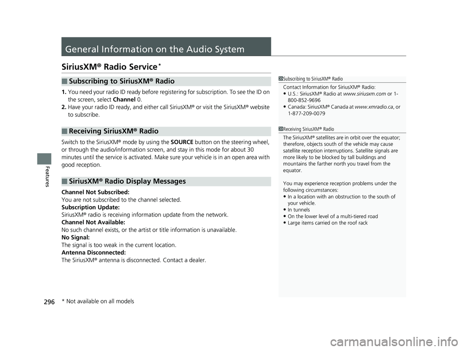HONDA CIVIC SEDAN 2016 Owners Manual (in English) 296
Features
General Information on the Audio System
SiriusXM® Radio Service*
1. You need your radio ID ready before regist ering for subscription. To see the ID on
the screen, select Channel 0.
2. HONDA CIVIC SEDAN 2016 Owners Manual (in English) 296
Features
General Information on the Audio System
SiriusXM® Radio Service*
1. You need your radio ID ready before regist ering for subscription. To see the ID on
the screen, select Channel 0.
2.