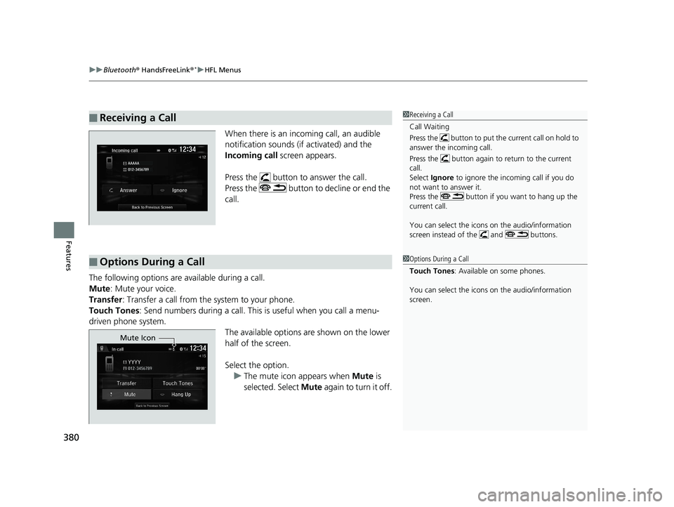 HONDA CIVIC SEDAN 2016 Owners Manual (in English) uuBluetooth ® HandsFreeLink ®*uHFL Menus
380
Features
When there is an incoming call, an audible
notification sounds (if activated) and the
Incoming call screen appears.
Press the button to ans HONDA CIVIC SEDAN 2016 Owners Manual (in English) uuBluetooth ® HandsFreeLink ®*uHFL Menus
380
Features
When there is an incoming call, an audible
notification sounds (if activated) and the
Incoming call screen appears.
Press the button to ans