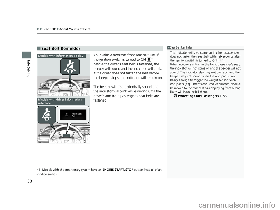 HONDA CIVIC SEDAN 2016 (in English) Owners Guide uuSeat Belts uAbout Your Seat Belts
38
Safe DrivingYour vehicle monitors front seat belt use. If
the ignition switch is turned to ON
(w*1
before the driver’s seat belt is fastened, the
beeper wi HONDA CIVIC SEDAN 2016 (in English) Owners Guide uuSeat Belts uAbout Your Seat Belts
38
Safe DrivingYour vehicle monitors front seat belt use. If
the ignition switch is turned to ON
(w*1
before the driver’s seat belt is fastened, the
beeper wi