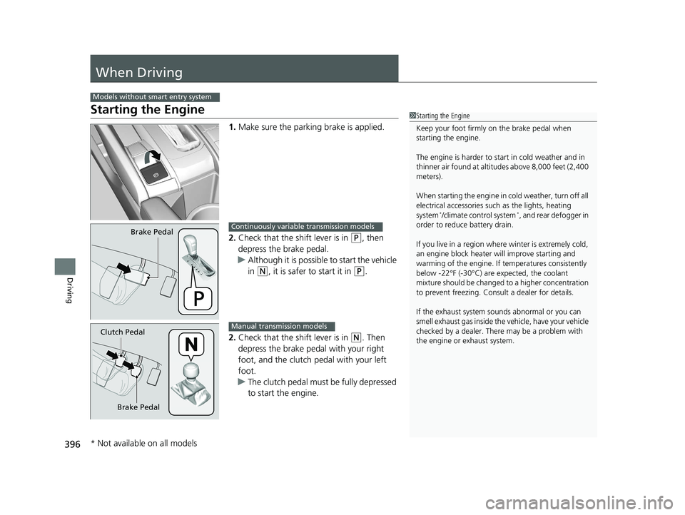HONDA CIVIC SEDAN 2016 Owners Manual (in English) 396
Driving
When Driving
Starting the Engine
1.Make sure the parking brake is applied.
2. Check that the shift lever is in
(P, then
depress the brake pedal.
u Although it is possible to start the ve HONDA CIVIC SEDAN 2016 Owners Manual (in English) 396
Driving
When Driving
Starting the Engine
1.Make sure the parking brake is applied.
2. Check that the shift lever is in
(P, then
depress the brake pedal.
u Although it is possible to start the ve