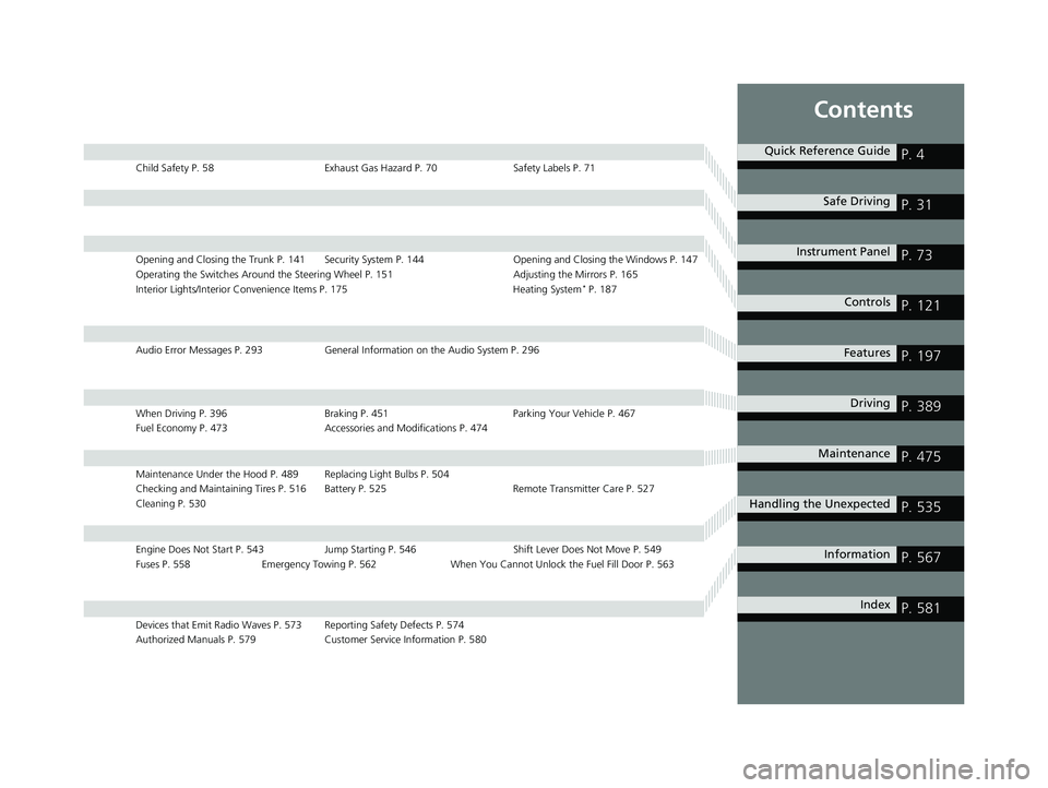 HONDA CIVIC SEDAN 2016  Owners Manual (in English) Contents
Child Safety P. 58Exhaust Gas Hazard P. 70Safety Labels P. 71
Opening and Closing the Trunk P. 141 Security System P. 144 Opening and Closing the Windows P. 147
Operating the Switches Around 