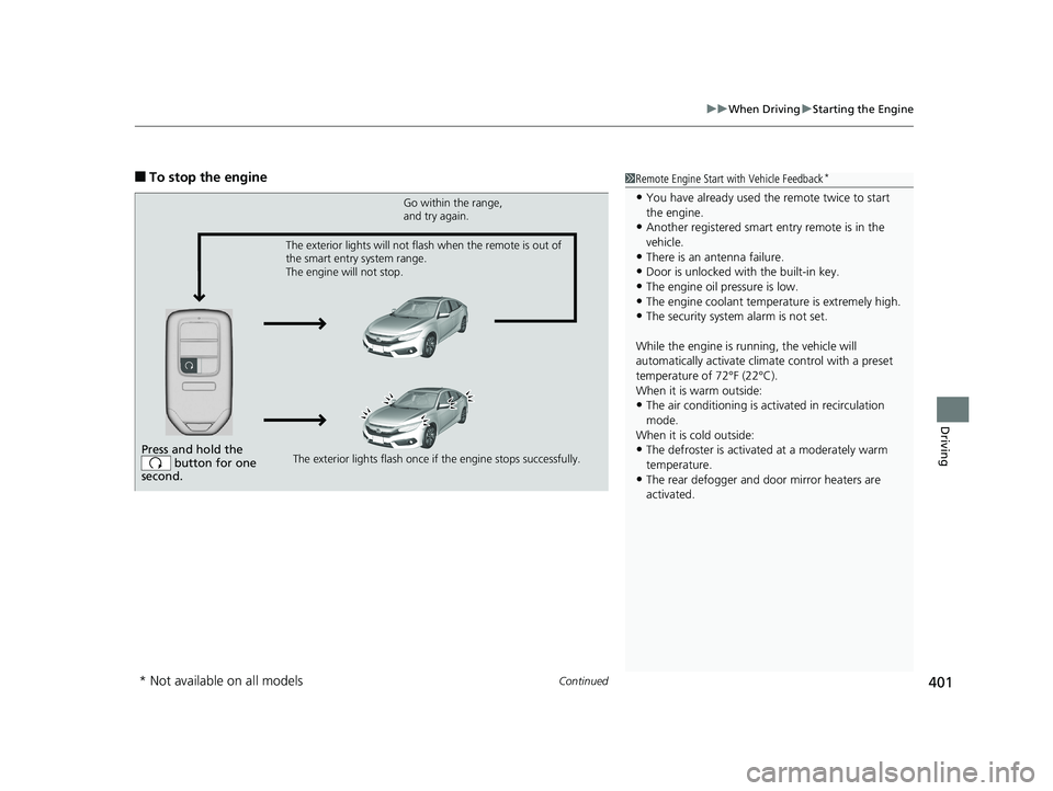HONDA CIVIC SEDAN 2016 Owners Manual (in English) Continued401
uuWhen Driving uStarting the Engine
Driving
■To stop the engine1Remote Engine Start with Vehicle Feedback*
•You have already used the remote twice to start
the engine.
•Another reg HONDA CIVIC SEDAN 2016 Owners Manual (in English) Continued401
uuWhen Driving uStarting the Engine
Driving
■To stop the engine1Remote Engine Start with Vehicle Feedback*
•You have already used the remote twice to start
the engine.
•Another reg