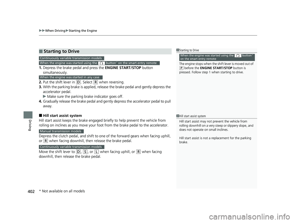 HONDA CIVIC SEDAN 2016 Owners Manual (in English) uuWhen Driving uStarting the Engine
402
Driving
1. Depress the brake pedal and press the ENGINE START/STOP button
simultaneously.
2. Put the shift lever in
(D. Select (R when reversing.
3. With the HONDA CIVIC SEDAN 2016 Owners Manual (in English) uuWhen Driving uStarting the Engine
402
Driving
1. Depress the brake pedal and press the ENGINE START/STOP button
simultaneously.
2. Put the shift lever in
(D. Select (R when reversing.
3. With the