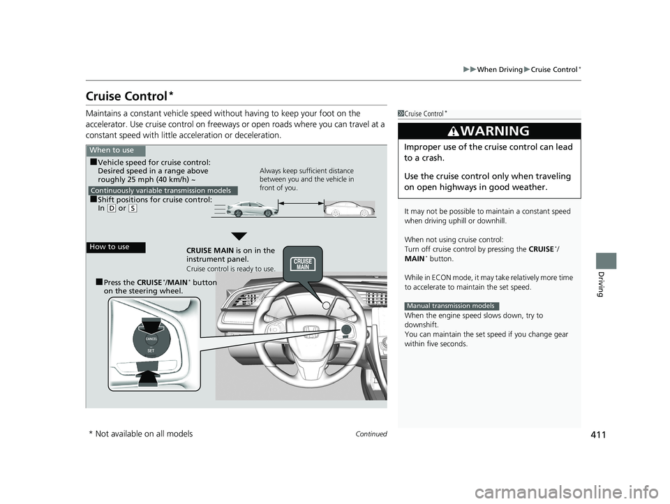 HONDA CIVIC SEDAN 2016 Owners Manual (in English) 411
uuWhen Driving uCruise Control*
Continued
Driving
Cruise Control*
Maintains a constant vehicle speed without having to keep your foot on the
accelerator. Use cruise con trol on freeways or open r HONDA CIVIC SEDAN 2016 Owners Manual (in English) 411
uuWhen Driving uCruise Control*
Continued
Driving
Cruise Control*
Maintains a constant vehicle speed without having to keep your foot on the
accelerator. Use cruise con trol on freeways or open r