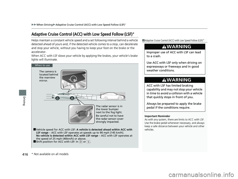 HONDA CIVIC SEDAN 2016 Owners Manual (in English) 416
uuWhen Driving uAdaptive Cruise Control (ACC) with Low Speed Follow (LSF)*
Driving
Adaptive Cruise Control (ACC) with Low Speed Follow (LSF)*
Helps maintain a constant vehicle speed an d a set fol HONDA CIVIC SEDAN 2016 Owners Manual (in English) 416
uuWhen Driving uAdaptive Cruise Control (ACC) with Low Speed Follow (LSF)*
Driving
Adaptive Cruise Control (ACC) with Low Speed Follow (LSF)*
Helps maintain a constant vehicle speed an d a set fol