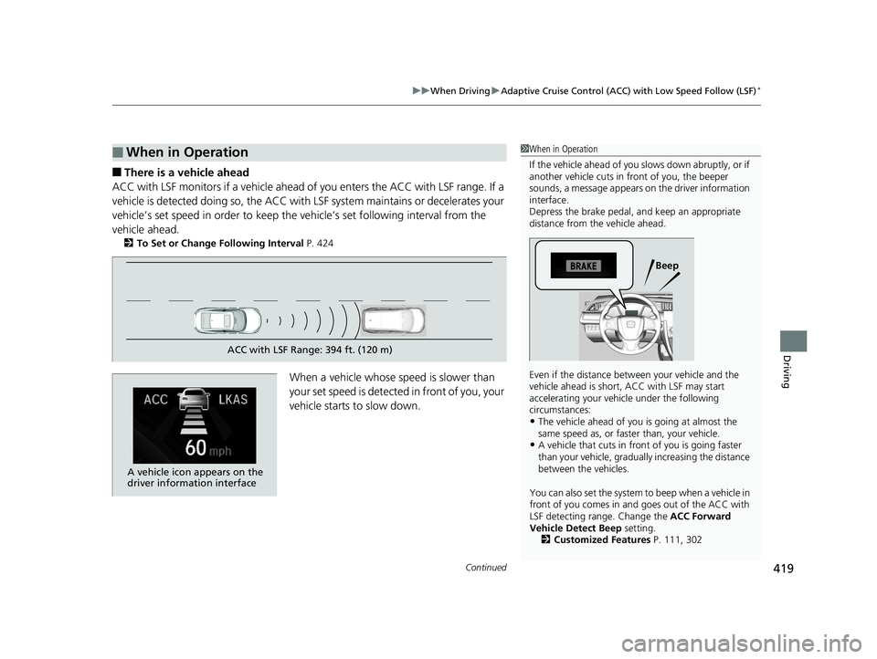 HONDA CIVIC SEDAN 2016 Owners Manual (in English) Continued419
uuWhen Driving uAdaptive Cruise Control (ACC) with Low Speed Follow (LSF)*
Driving
■There is a vehicle ahead
ACC with LSF monitors if a vehicle ahead of you enters the ACC with LSF rang HONDA CIVIC SEDAN 2016 Owners Manual (in English) Continued419
uuWhen Driving uAdaptive Cruise Control (ACC) with Low Speed Follow (LSF)*
Driving
■There is a vehicle ahead
ACC with LSF monitors if a vehicle ahead of you enters the ACC with LSF rang