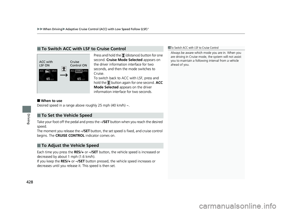 HONDA CIVIC SEDAN 2016 Owners Manual (in English) uuWhen Driving uAdaptive Cruise Control (ACC) with Low Speed Follow (LSF)*
428
Driving
Press and hold the (distance) button for one
second. Cruise Mode Selected appears on
the driver information HONDA CIVIC SEDAN 2016 Owners Manual (in English) uuWhen Driving uAdaptive Cruise Control (ACC) with Low Speed Follow (LSF)*
428
Driving
Press and hold the (distance) button for one
second. Cruise Mode Selected appears on
the driver information