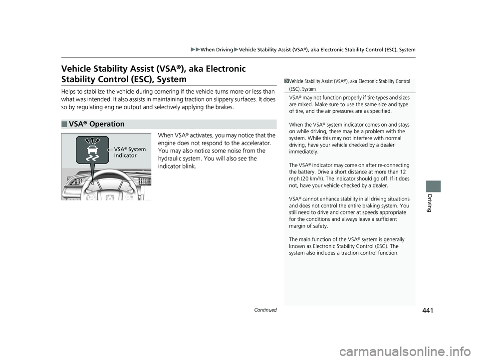 HONDA CIVIC SEDAN 2016 Owners Manual (in English) 441
uuWhen Driving uVehicle Stability Assist (VSA ®), aka Electronic Stability Control (ESC), System
Continued
Driving
Vehicle Stability Assist (VSA ®), aka Electronic
Stability Control (ESC), Syst HONDA CIVIC SEDAN 2016 Owners Manual (in English) 441
uuWhen Driving uVehicle Stability Assist (VSA ®), aka Electronic Stability Control (ESC), System
Continued
Driving
Vehicle Stability Assist (VSA ®), aka Electronic
Stability Control (ESC), Syst