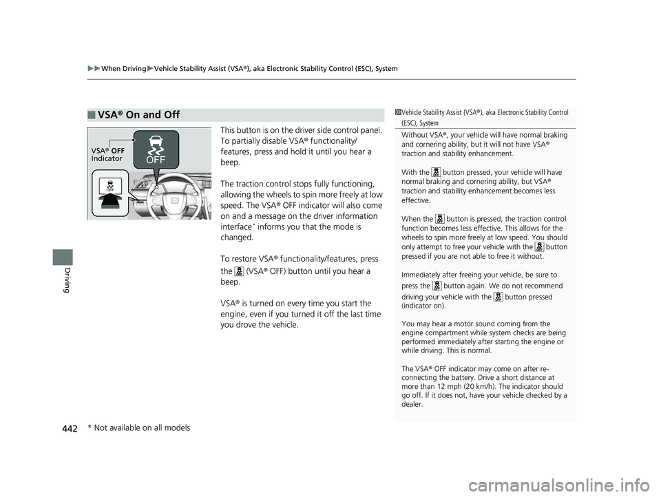 HONDA CIVIC SEDAN 2016 Owners Manual (in English) uuWhen Driving uVehicle Stability Assist (VSA® ), aka Electronic Stability Control (ESC), System
442
Driving
This button is on the driver side control panel.
To partially disable VSA® functionality HONDA CIVIC SEDAN 2016 Owners Manual (in English) uuWhen Driving uVehicle Stability Assist (VSA® ), aka Electronic Stability Control (ESC), System
442
Driving
This button is on the driver side control panel.
To partially disable VSA® functionality