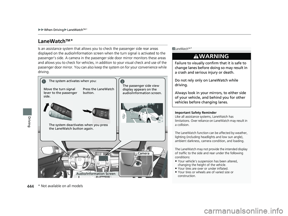 HONDA CIVIC SEDAN 2016 Owners Manual (in English) 444
uuWhen Driving uLaneWatchTM*
Driving
LaneWatchTM*
Is an assistance system that allows y ou to check the passenger side rear areas
displayed on the audio/information screen when the turn signal is HONDA CIVIC SEDAN 2016 Owners Manual (in English) 444
uuWhen Driving uLaneWatchTM*
Driving
LaneWatchTM*
Is an assistance system that allows y ou to check the passenger side rear areas
displayed on the audio/information screen when the turn signal is