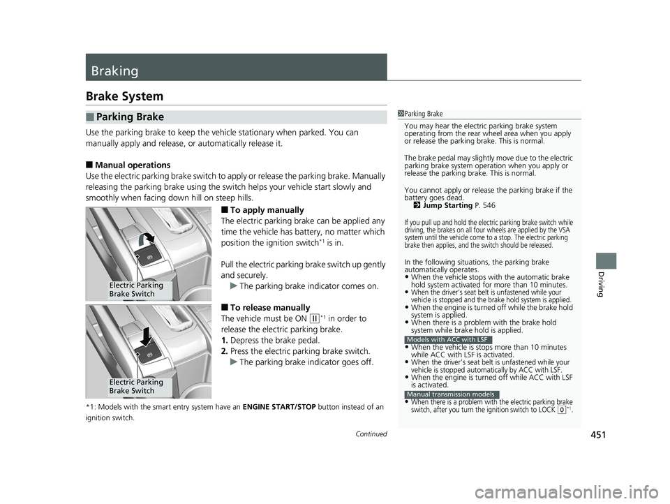 HONDA CIVIC SEDAN 2016 Owners Manual (in English) 451Continued
Driving
Braking
Brake System
Use the parking brake to keep the vehicle stationary when parked. You can
manually apply and release, or automatically release it.
■Manual operations
Use t HONDA CIVIC SEDAN 2016 Owners Manual (in English) 451Continued
Driving
Braking
Brake System
Use the parking brake to keep the vehicle stationary when parked. You can
manually apply and release, or automatically release it.
■Manual operations
Use t