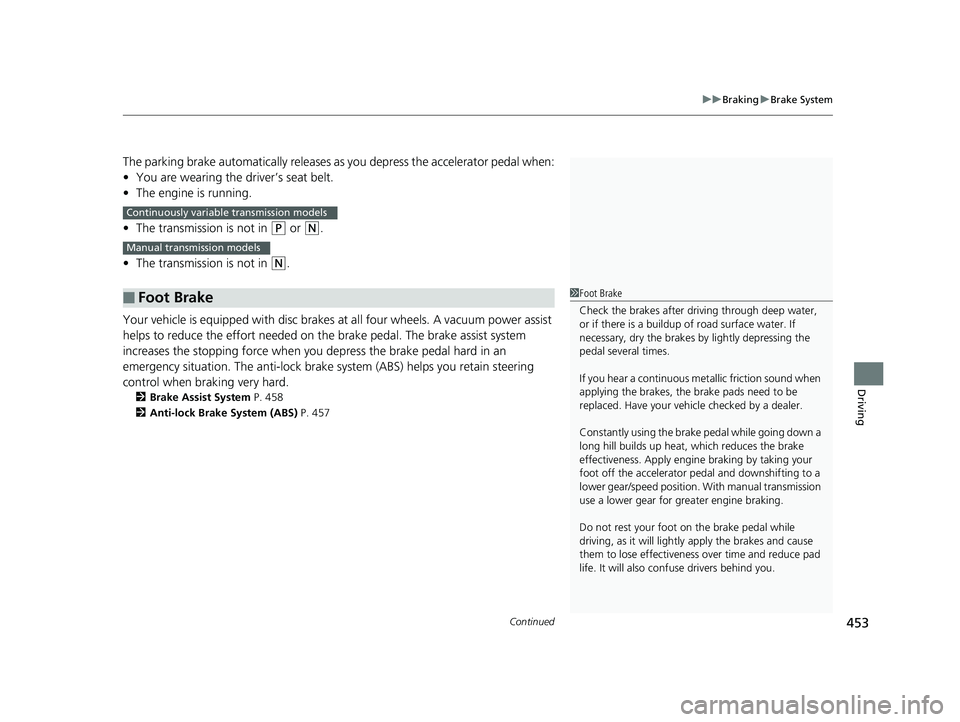 HONDA CIVIC SEDAN 2016 Owners Manual (in English) Continued453
uuBraking uBrake System
Driving
The parking brake automatically releases as you depress the accelerator pedal when:
• You are wearing the driver’s seat belt.
• The engine is runnin HONDA CIVIC SEDAN 2016 Owners Manual (in English) Continued453
uuBraking uBrake System
Driving
The parking brake automatically releases as you depress the accelerator pedal when:
• You are wearing the driver’s seat belt.
• The engine is runnin
