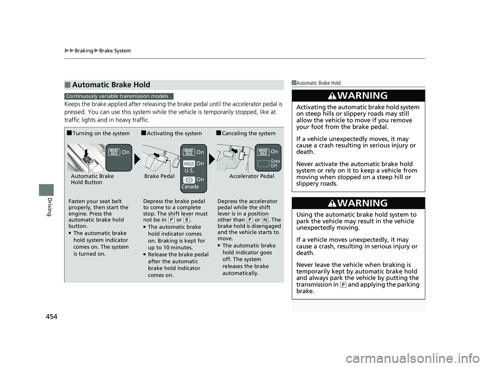 HONDA CIVIC SEDAN 2016 Owners Manual (in English) uuBraking uBrake System
454
Driving
Keeps the brake applied after releasing the brake pedal until the accelerator pedal is
pressed. You can use this system while the vehicle is temporarily stopped, l HONDA CIVIC SEDAN 2016 Owners Manual (in English) uuBraking uBrake System
454
Driving
Keeps the brake applied after releasing the brake pedal until the accelerator pedal is
pressed. You can use this system while the vehicle is temporarily stopped, l