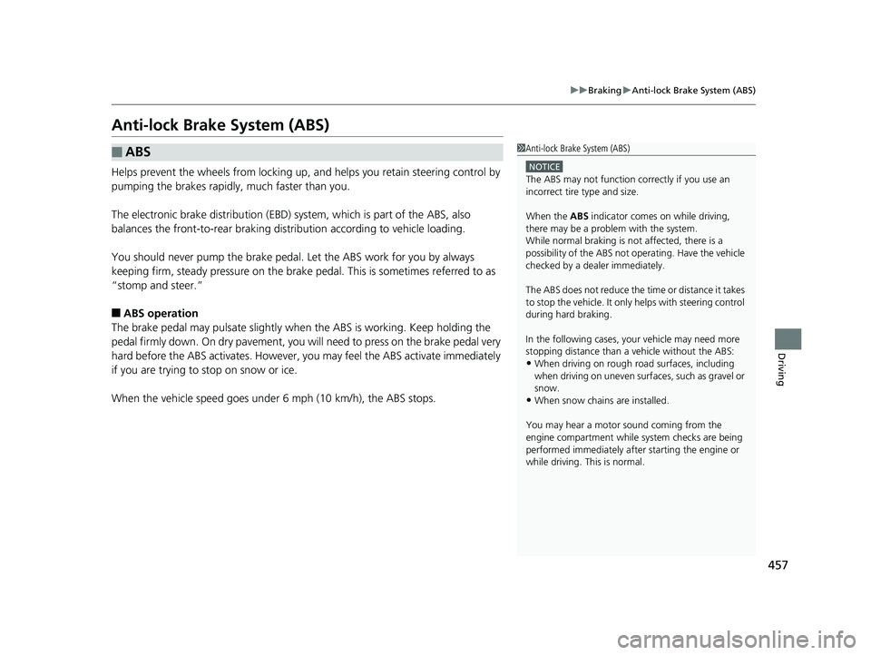 HONDA CIVIC SEDAN 2016 Owners Manual (in English) 457
uuBraking uAnti-lock Brake System (ABS)
Driving
Anti-lock Brake System (ABS)
Helps prevent the wheels from locking up, and helps you retain steering control by
pumping the brakes rapidly, much f HONDA CIVIC SEDAN 2016 Owners Manual (in English) 457
uuBraking uAnti-lock Brake System (ABS)
Driving
Anti-lock Brake System (ABS)
Helps prevent the wheels from locking up, and helps you retain steering control by
pumping the brakes rapidly, much f