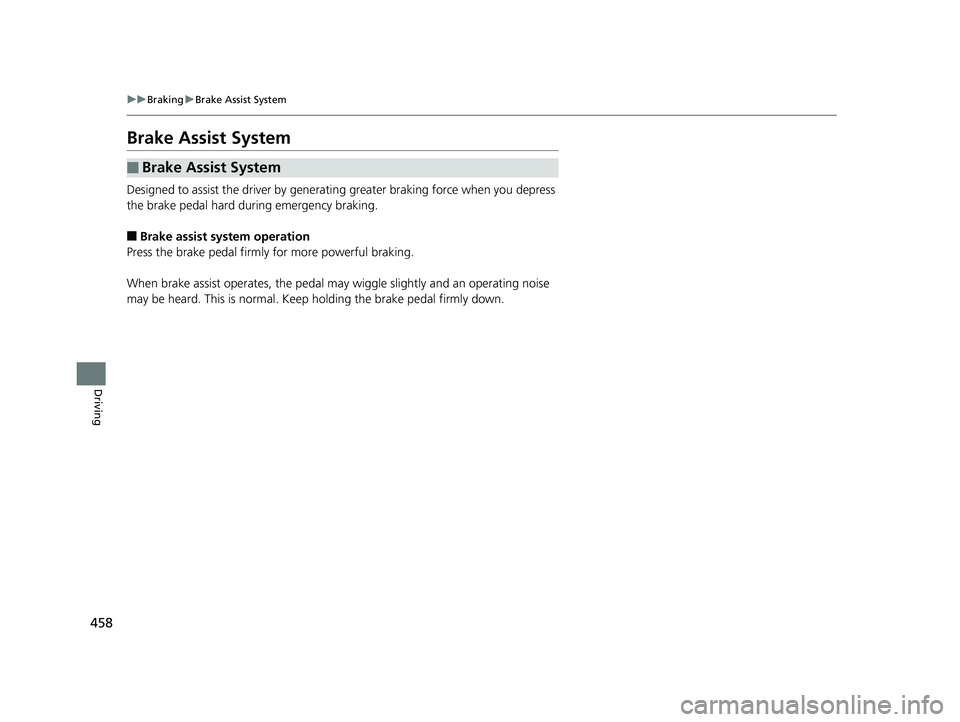 HONDA CIVIC SEDAN 2016 Owners Manual (in English) 458
uuBraking uBrake Assist System
Driving
Brake Assist System
Designed to assist the driver by generating greater braking force when you depress
the brake pedal hard during emergency braking.
■Bra HONDA CIVIC SEDAN 2016 Owners Manual (in English) 458
uuBraking uBrake Assist System
Driving
Brake Assist System
Designed to assist the driver by generating greater braking force when you depress
the brake pedal hard during emergency braking.
■Bra