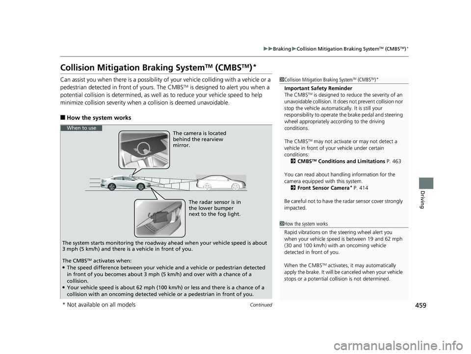 HONDA CIVIC SEDAN 2016 Owners Manual (in English) 459
uuBraking uCollision Mitigation Braking SystemTM (CMBSTM)*
Continued
Driving
Collision Mitigation Braking SystemTM (CMBSTM)*
Can assist you when there is a possibility of your vehicle colliding wi HONDA CIVIC SEDAN 2016 Owners Manual (in English) 459
uuBraking uCollision Mitigation Braking SystemTM (CMBSTM)*
Continued
Driving
Collision Mitigation Braking SystemTM (CMBSTM)*
Can assist you when there is a possibility of your vehicle colliding wi