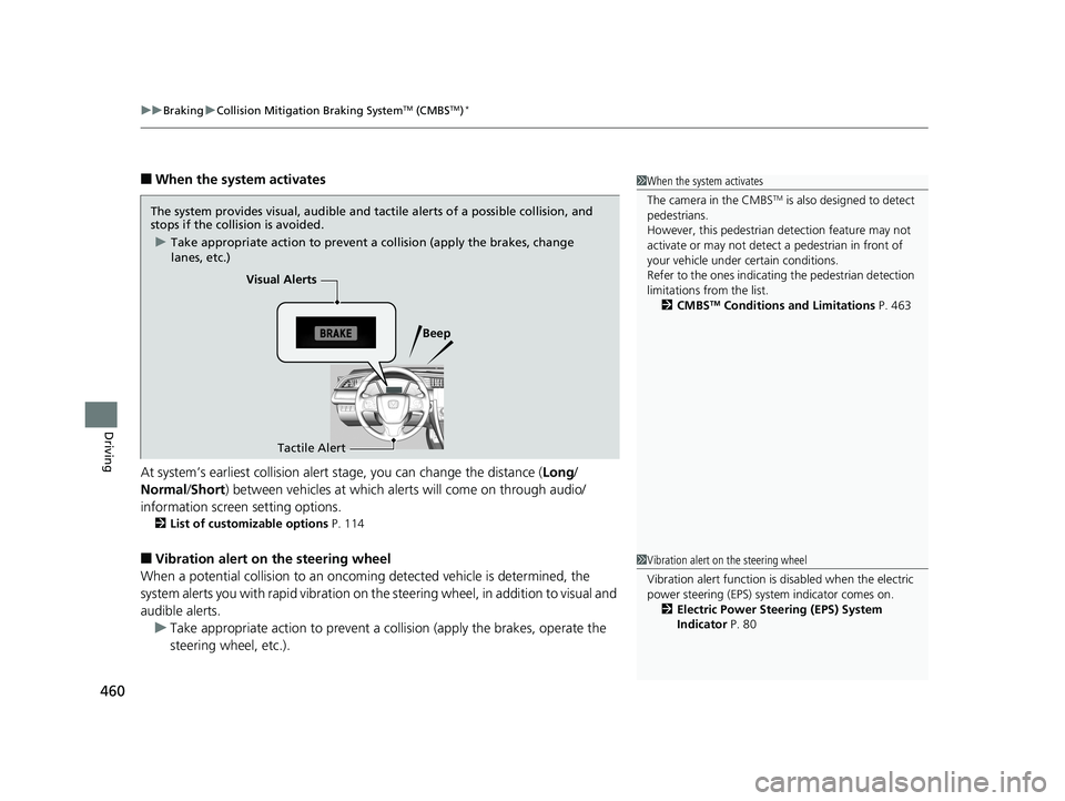 HONDA CIVIC SEDAN 2016 Owners Manual (in English) uuBraking uCollision Mitigation Braking SystemTM (CMBSTM)*
460
Driving
■When the system activates
At system’s earliest collision alert stage, you can change the distance ( Long/
Normal /Short) be HONDA CIVIC SEDAN 2016 Owners Manual (in English) uuBraking uCollision Mitigation Braking SystemTM (CMBSTM)*
460
Driving
■When the system activates
At system’s earliest collision alert stage, you can change the distance ( Long/
Normal /Short) be