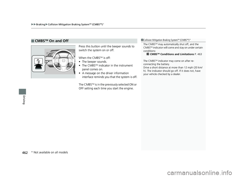 HONDA CIVIC SEDAN 2016 Owners Manual (in English) uuBraking uCollision Mitigation Braking SystemTM (CMBSTM)*
462
Driving
Press this button until the beeper sounds to
switch the system on or off.
When the CMBS
TM is off:
• The beeper sounds.
• Th HONDA CIVIC SEDAN 2016 Owners Manual (in English) uuBraking uCollision Mitigation Braking SystemTM (CMBSTM)*
462
Driving
Press this button until the beeper sounds to
switch the system on or off.
When the CMBS
TM is off:
• The beeper sounds.
• Th