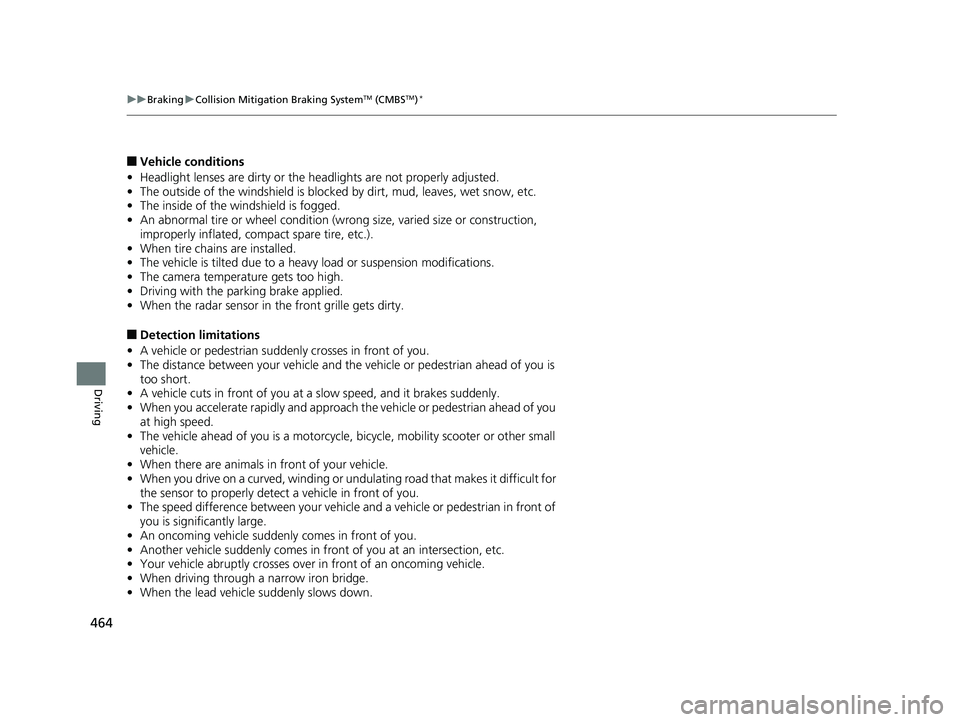 HONDA CIVIC SEDAN 2016 Owners Manual (in English) 464
uuBraking uCollision Mitigation Braking SystemTM (CMBSTM)*
Driving
■Vehicle conditions
• Headlight lenses are dirty or the headlights are not properly adjusted.
• The outside of the windshi HONDA CIVIC SEDAN 2016 Owners Manual (in English) 464
uuBraking uCollision Mitigation Braking SystemTM (CMBSTM)*
Driving
■Vehicle conditions
• Headlight lenses are dirty or the headlights are not properly adjusted.
• The outside of the windshi