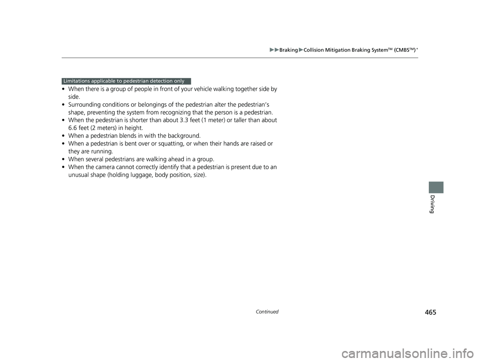 HONDA CIVIC SEDAN 2016 Owners Manual (in English) 465
uuBraking uCollision Mitigation Braking SystemTM (CMBSTM)*
Continued
Driving
• When there is a group of people in front of your vehicle walking together side by
side.
• Surrounding conditions HONDA CIVIC SEDAN 2016 Owners Manual (in English) 465
uuBraking uCollision Mitigation Braking SystemTM (CMBSTM)*
Continued
Driving
• When there is a group of people in front of your vehicle walking together side by
side.
• Surrounding conditions