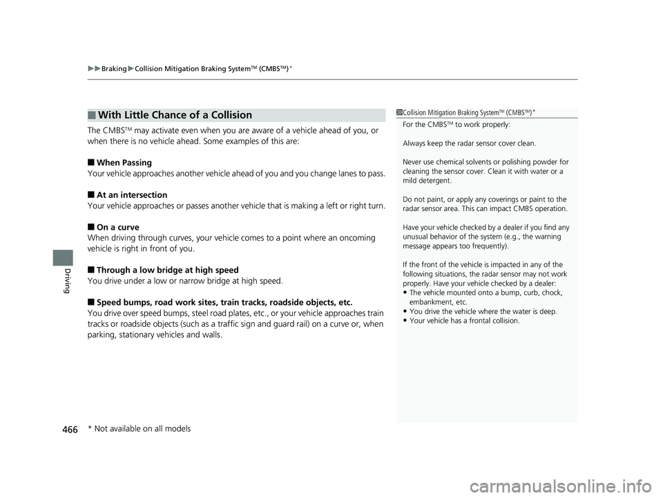 HONDA CIVIC SEDAN 2016 Owners Manual (in English) uuBraking uCollision Mitigation Braking SystemTM (CMBSTM)*
466
Driving
The CMBSTM may activate even when you are aw are of a vehicle ahead of you, or
when there is no vehicle ahead . Some examples of HONDA CIVIC SEDAN 2016 Owners Manual (in English) uuBraking uCollision Mitigation Braking SystemTM (CMBSTM)*
466
Driving
The CMBSTM may activate even when you are aw are of a vehicle ahead of you, or
when there is no vehicle ahead . Some examples of