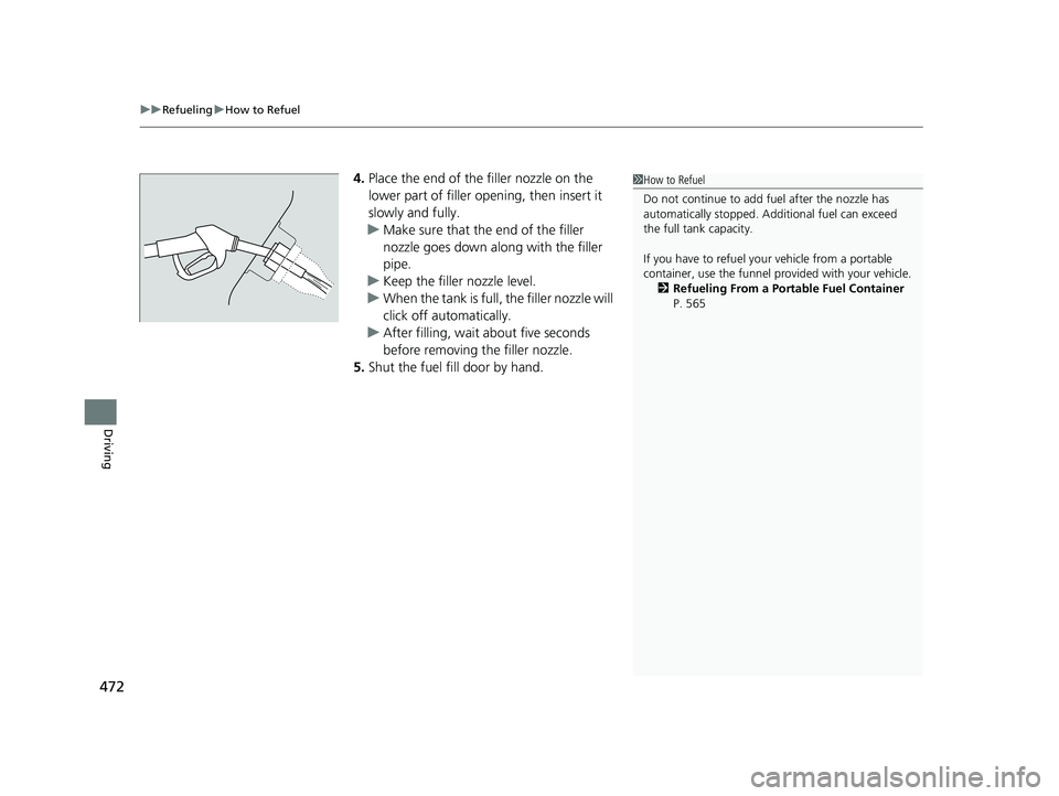 HONDA CIVIC SEDAN 2016 Owners Manual (in English) uuRefueling uHow to Refuel
472
Driving
4. Place the end of the filler nozzle on the
lower part of filler opening, then insert it
slowly and fully.
u Make sure that the end of the filler
nozzle goes HONDA CIVIC SEDAN 2016 Owners Manual (in English) uuRefueling uHow to Refuel
472
Driving
4. Place the end of the filler nozzle on the
lower part of filler opening, then insert it
slowly and fully.
u Make sure that the end of the filler
nozzle goes