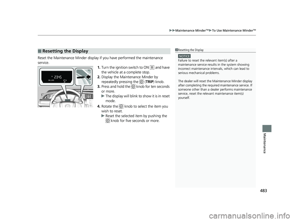 HONDA CIVIC SEDAN 2016 Owners Manual (in English) 483
uuMaintenance MinderTMuTo Use Maintenance MinderTM
Maintenance
Reset the Maintenance Minder display if you have performed the maintenance
service.
1.Turn the ignition switch to ON
(w and have
t HONDA CIVIC SEDAN 2016 Owners Manual (in English) 483
uuMaintenance MinderTMuTo Use Maintenance MinderTM
Maintenance
Reset the Maintenance Minder display if you have performed the maintenance
service.
1.Turn the ignition switch to ON
(w and have
t