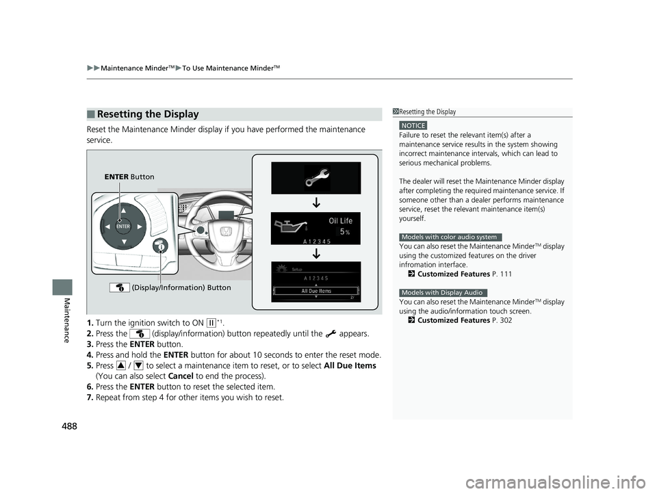 HONDA CIVIC SEDAN 2016 Owners Manual (in English) uuMaintenance MinderTMuTo Use Maintenance MinderTM
488
Maintenance
Reset the Maintenance Minder display if you have performed the maintenance
service.
1. Turn the ignition switch to ON
(w*1.
2. Pre HONDA CIVIC SEDAN 2016 Owners Manual (in English) uuMaintenance MinderTMuTo Use Maintenance MinderTM
488
Maintenance
Reset the Maintenance Minder display if you have performed the maintenance
service.
1. Turn the ignition switch to ON
(w*1.
2. Pre