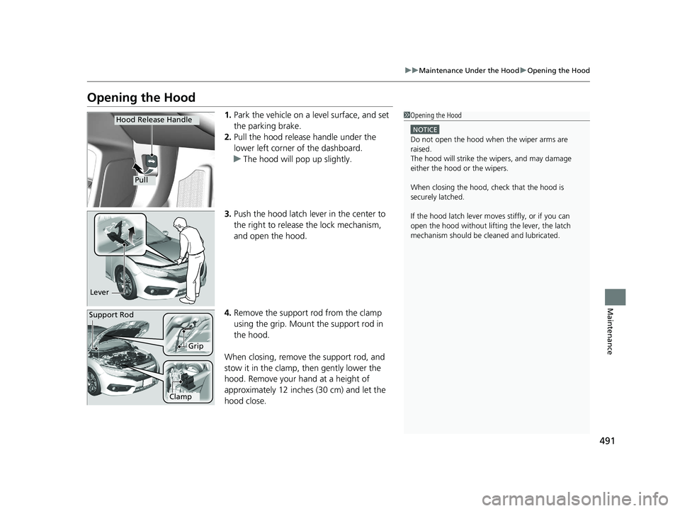 HONDA CIVIC SEDAN 2016 Owners Manual (in English) 491
uuMaintenance Under the Hood uOpening the Hood
Maintenance
Opening the Hood
1. Park the vehicle on a level surface, and set
the parking brake.
2. Pull the hood release handle under the
lower lef HONDA CIVIC SEDAN 2016 Owners Manual (in English) 491
uuMaintenance Under the Hood uOpening the Hood
Maintenance
Opening the Hood
1. Park the vehicle on a level surface, and set
the parking brake.
2. Pull the hood release handle under the
lower lef