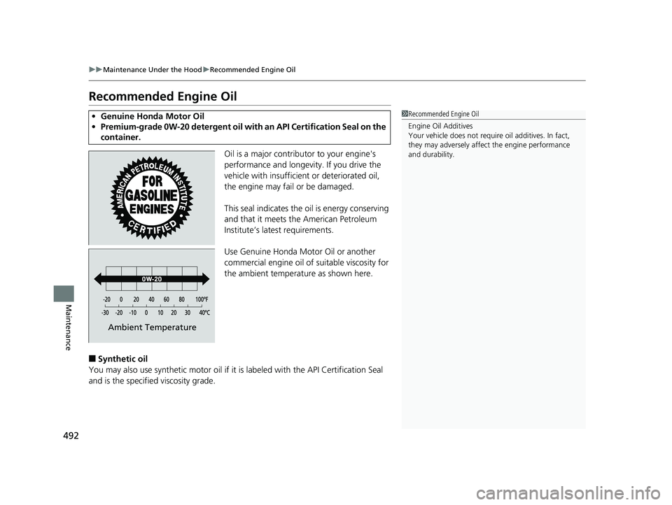 HONDA CIVIC SEDAN 2016 Owners Manual (in English) 492
uuMaintenance Under the Hood uRecommended Engine Oil
Maintenance
Recommended Engine Oil
Oil is a major contributor to your engine's
performance and longevity. If you drive the
vehicle with i HONDA CIVIC SEDAN 2016 Owners Manual (in English) 492
uuMaintenance Under the Hood uRecommended Engine Oil
Maintenance
Recommended Engine Oil
Oil is a major contributor to your engine's
performance and longevity. If you drive the
vehicle with i