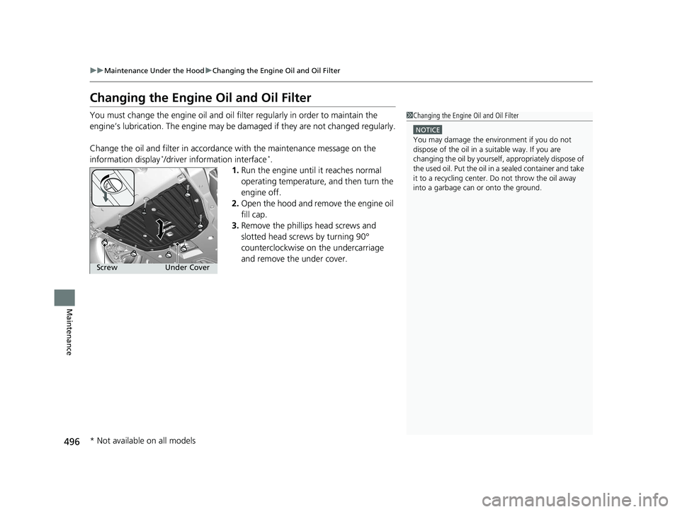 HONDA CIVIC SEDAN 2016 Owners Manual (in English) 496
uuMaintenance Under the Hood uChanging the Engine Oil and Oil Filter
Maintenance
Changing the Engine Oil and Oil Filter
You must change the engine oil and oil f ilter regularly in order to maintai HONDA CIVIC SEDAN 2016 Owners Manual (in English) 496
uuMaintenance Under the Hood uChanging the Engine Oil and Oil Filter
Maintenance
Changing the Engine Oil and Oil Filter
You must change the engine oil and oil f ilter regularly in order to maintai