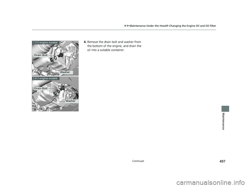 HONDA CIVIC SEDAN 2016 Owners Manual (in English) 497
uuMaintenance Under the Hood uChanging the Engine Oil and Oil Filter
Continued
Maintenance
4. Remove the drain bolt and washer from
the bottom of the engine, and drain the
oil into a suitable co HONDA CIVIC SEDAN 2016 Owners Manual (in English) 497
uuMaintenance Under the Hood uChanging the Engine Oil and Oil Filter
Continued
Maintenance
4. Remove the drain bolt and washer from
the bottom of the engine, and drain the
oil into a suitable co