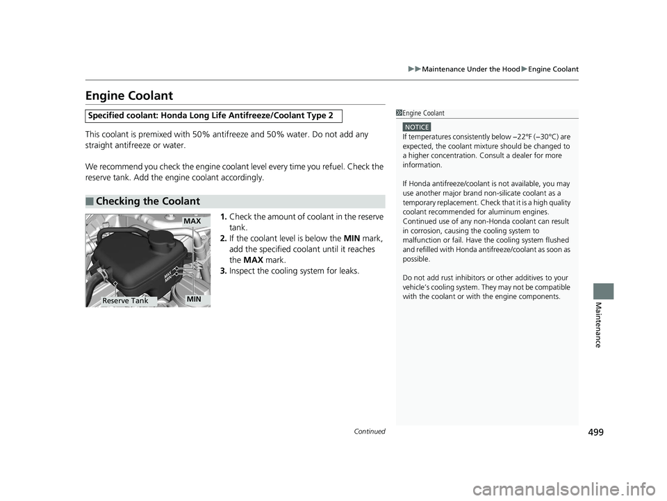 HONDA CIVIC SEDAN 2016 Owners Manual (in English) 499
uuMaintenance Under the Hood uEngine Coolant
Continued
Maintenance
Engine Coolant
This coolant is premixed with 50% an tifreeze and 50% water. Do not add any
straight antifreeze or water.
We reco HONDA CIVIC SEDAN 2016 Owners Manual (in English) 499
uuMaintenance Under the Hood uEngine Coolant
Continued
Maintenance
Engine Coolant
This coolant is premixed with 50% an tifreeze and 50% water. Do not add any
straight antifreeze or water.
We reco