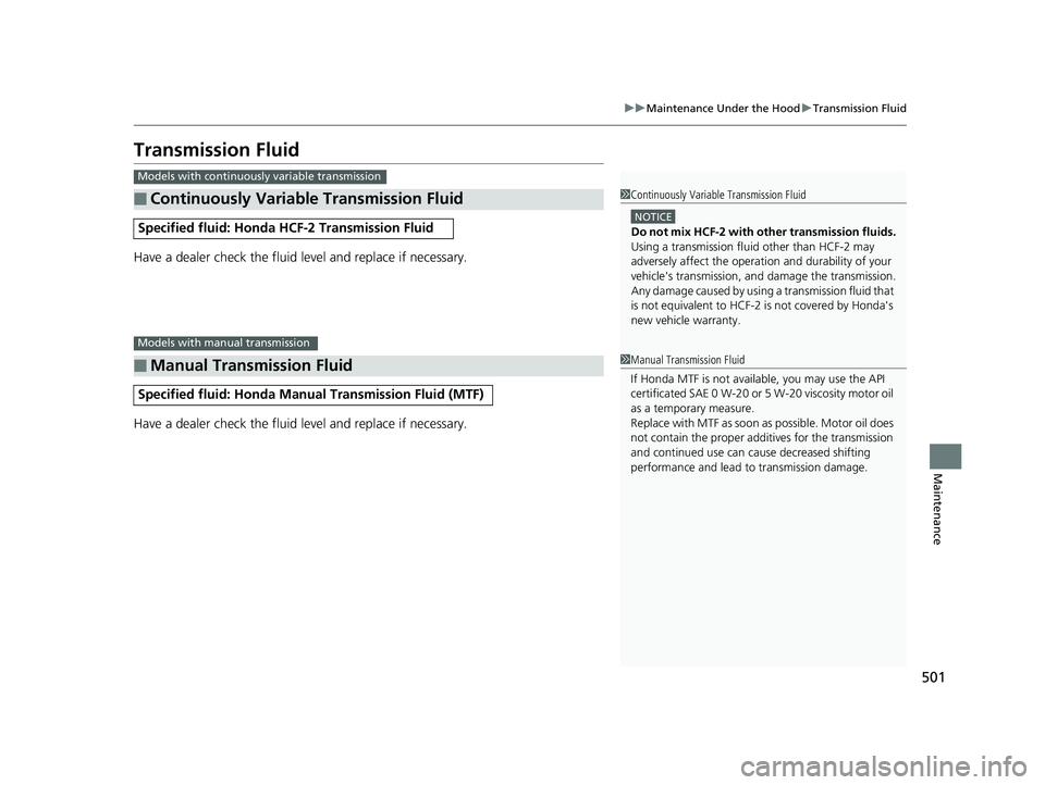 HONDA CIVIC SEDAN 2016 Owners Manual (in English) 501
uuMaintenance Under the Hood uTransmission Fluid
Maintenance
Transmission Fluid
Have a dealer check the fluid level and replace if necessary.
Have a dealer check the fluid level and replace if nec HONDA CIVIC SEDAN 2016 Owners Manual (in English) 501
uuMaintenance Under the Hood uTransmission Fluid
Maintenance
Transmission Fluid
Have a dealer check the fluid level and replace if necessary.
Have a dealer check the fluid level and replace if nec