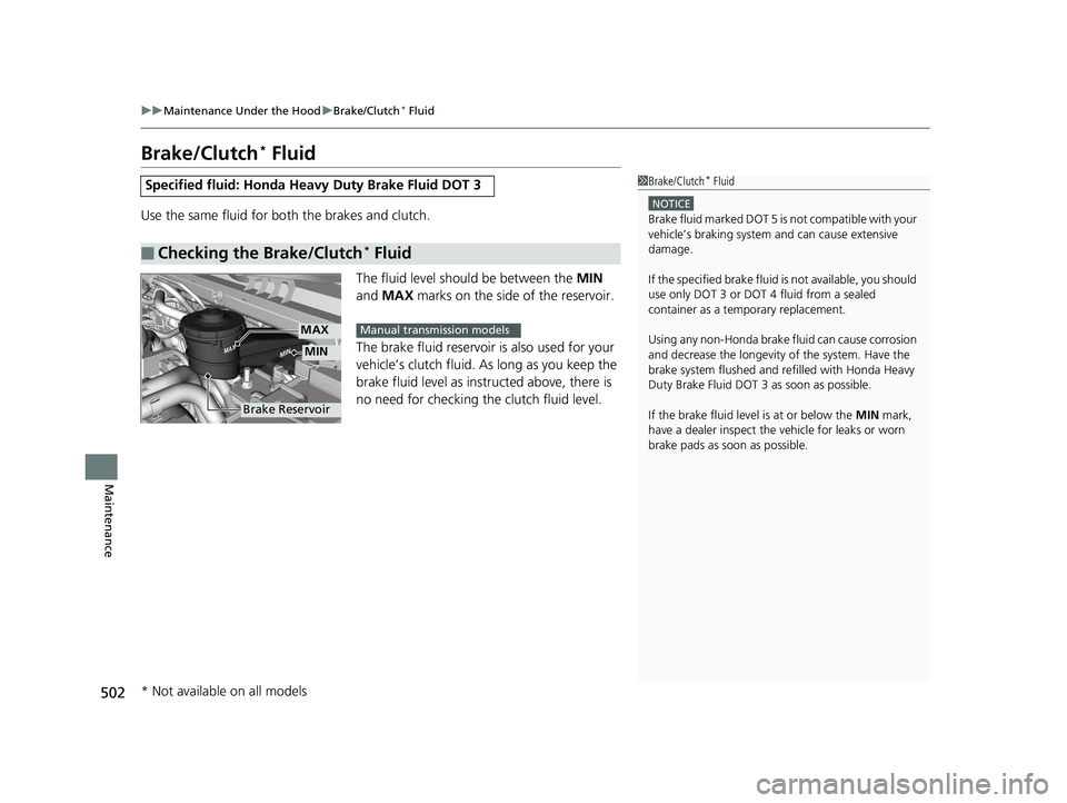 HONDA CIVIC SEDAN 2016 Owners Manual (in English) 502
uuMaintenance Under the Hood uBrake/Clutch* Fluid
Maintenance
Brake/Clutch* Fluid
Use the same fluid for bo th the brakes and clutch.
The fluid level should be between the MIN
and MAX marks on HONDA CIVIC SEDAN 2016 Owners Manual (in English) 502
uuMaintenance Under the Hood uBrake/Clutch* Fluid
Maintenance
Brake/Clutch* Fluid
Use the same fluid for bo th the brakes and clutch.
The fluid level should be between the MIN
and MAX marks on