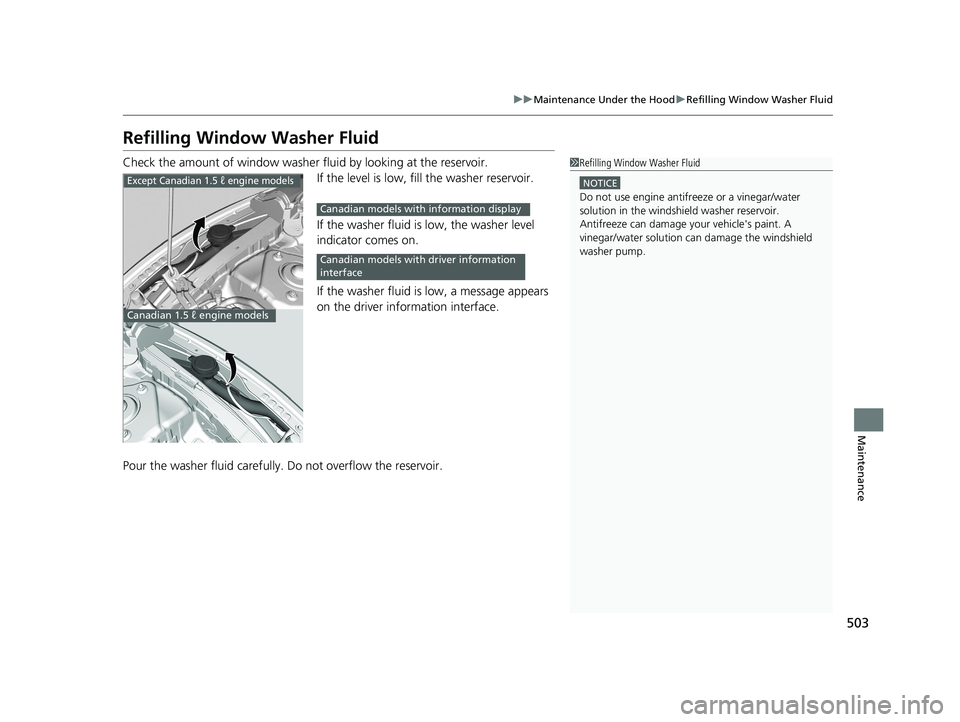 HONDA CIVIC SEDAN 2016 Owners Manual (in English) 503
uuMaintenance Under the Hood uRefilling Window Washer Fluid
Maintenance
Refilling Window Washer Fluid
Check the amount of window washer fluid by looking at the reservoir.
If the level is low, fill HONDA CIVIC SEDAN 2016 Owners Manual (in English) 503
uuMaintenance Under the Hood uRefilling Window Washer Fluid
Maintenance
Refilling Window Washer Fluid
Check the amount of window washer fluid by looking at the reservoir.
If the level is low, fill