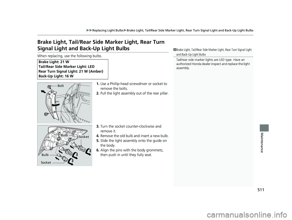 HONDA CIVIC SEDAN 2016 Owners Manual (in English) 511
uuReplacing Light Bulbs uBrake Light, Tail/Rear Side Marker Light, Rear Turn Signal Light and Back-Up Light Bulbs
Maintenance
Brake Light, Tail/Rear Side Marker Light, Rear Turn
Signal Light and HONDA CIVIC SEDAN 2016 Owners Manual (in English) 511
uuReplacing Light Bulbs uBrake Light, Tail/Rear Side Marker Light, Rear Turn Signal Light and Back-Up Light Bulbs
Maintenance
Brake Light, Tail/Rear Side Marker Light, Rear Turn
Signal Light and