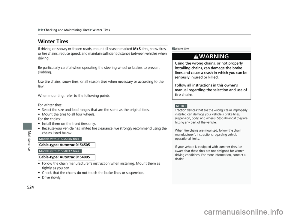 HONDA CIVIC SEDAN 2016 Owners Manual (in English) 524
uuChecking and Maintaining Tires uWinter Tires
Maintenance
Winter Tires
If driving on snowy or frozen roads, mount all season marked M+S tires, snow tires,
or tire chains; reduce speed; and main HONDA CIVIC SEDAN 2016 Owners Manual (in English) 524
uuChecking and Maintaining Tires uWinter Tires
Maintenance
Winter Tires
If driving on snowy or frozen roads, mount all season marked M+S tires, snow tires,
or tire chains; reduce speed; and main