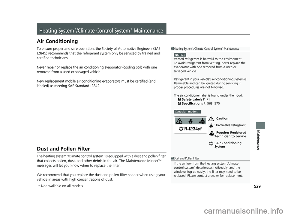 HONDA CIVIC SEDAN 2016 Owners Manual (in English) 529
Maintenance
Heating System*/Climate Control System* Maintenance
Air Conditioning
To ensure proper and safe operation, the Society of Automotive Engineers (SAE
J2845) recommends that the refrigera HONDA CIVIC SEDAN 2016 Owners Manual (in English) 529
Maintenance
Heating System*/Climate Control System* Maintenance
Air Conditioning
To ensure proper and safe operation, the Society of Automotive Engineers (SAE
J2845) recommends that the refrigera
