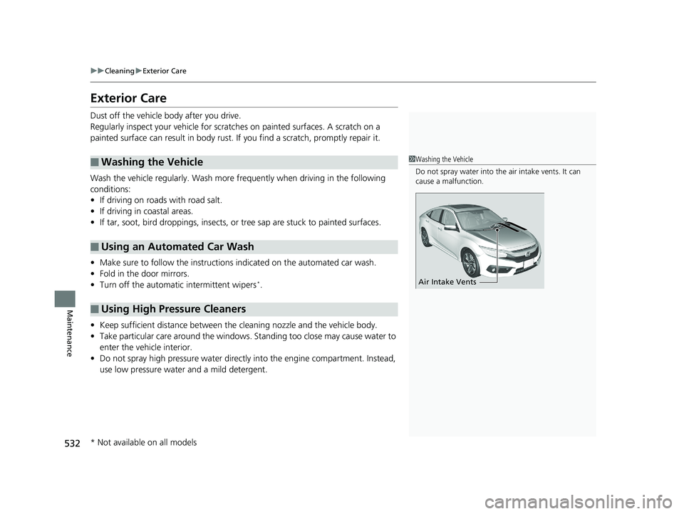 HONDA CIVIC SEDAN 2016 Owners Manual (in English) 532
uuCleaning uExterior Care
Maintenance
Exterior Care
Dust off the vehicle body after you drive.
Regularly inspect your vehi cle for scratches on painted surfaces. A scratch on a
painted surface c HONDA CIVIC SEDAN 2016 Owners Manual (in English) 532
uuCleaning uExterior Care
Maintenance
Exterior Care
Dust off the vehicle body after you drive.
Regularly inspect your vehi cle for scratches on painted surfaces. A scratch on a
painted surface c