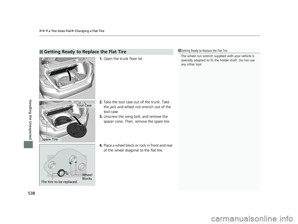 HONDA CIVIC SEDAN 2016 Owners Manual (in English) uuIf a Tire Goes Flat uChanging a Flat Tire
538
Handling the Unexpected
1. Open the trunk floor lid.
2. Take the tool case out of the trunk. Take
the jack and wheel nut wrench out of the
tool case.
HONDA CIVIC SEDAN 2016 Owners Manual (in English) uuIf a Tire Goes Flat uChanging a Flat Tire
538
Handling the Unexpected
1. Open the trunk floor lid.
2. Take the tool case out of the trunk. Take
the jack and wheel nut wrench out of the
tool case.