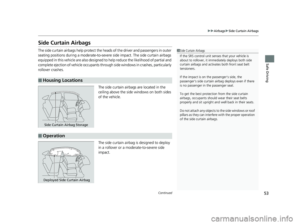 HONDA CIVIC SEDAN 2016 (in English) Workshop Manual 53
uuAirbags uSide Curtain Airbags
Continued
Safe Driving
Side Curtain Airbags
The side curtain airbags help protect the h eads of the driver and passengers in outer
seating positions during a modera HONDA CIVIC SEDAN 2016 (in English) Workshop Manual 53
uuAirbags uSide Curtain Airbags
Continued
Safe Driving
Side Curtain Airbags
The side curtain airbags help protect the h eads of the driver and passengers in outer
seating positions during a modera