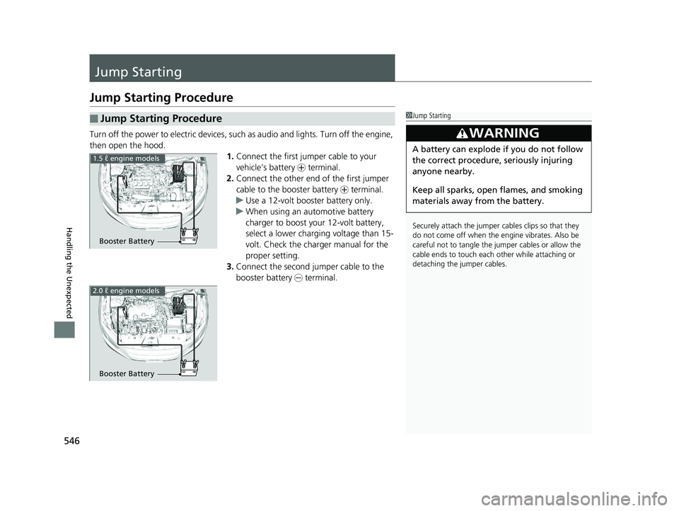 HONDA CIVIC SEDAN 2016 Owners Manual (in English) 546
Handling the Unexpected
Jump Starting
Jump Starting Procedure
Turn off the power to electric devices, such as audio and lights. Turn off the engine,
then open the hood. 1.Connect the first jump e HONDA CIVIC SEDAN 2016 Owners Manual (in English) 546
Handling the Unexpected
Jump Starting
Jump Starting Procedure
Turn off the power to electric devices, such as audio and lights. Turn off the engine,
then open the hood. 1.Connect the first jump e