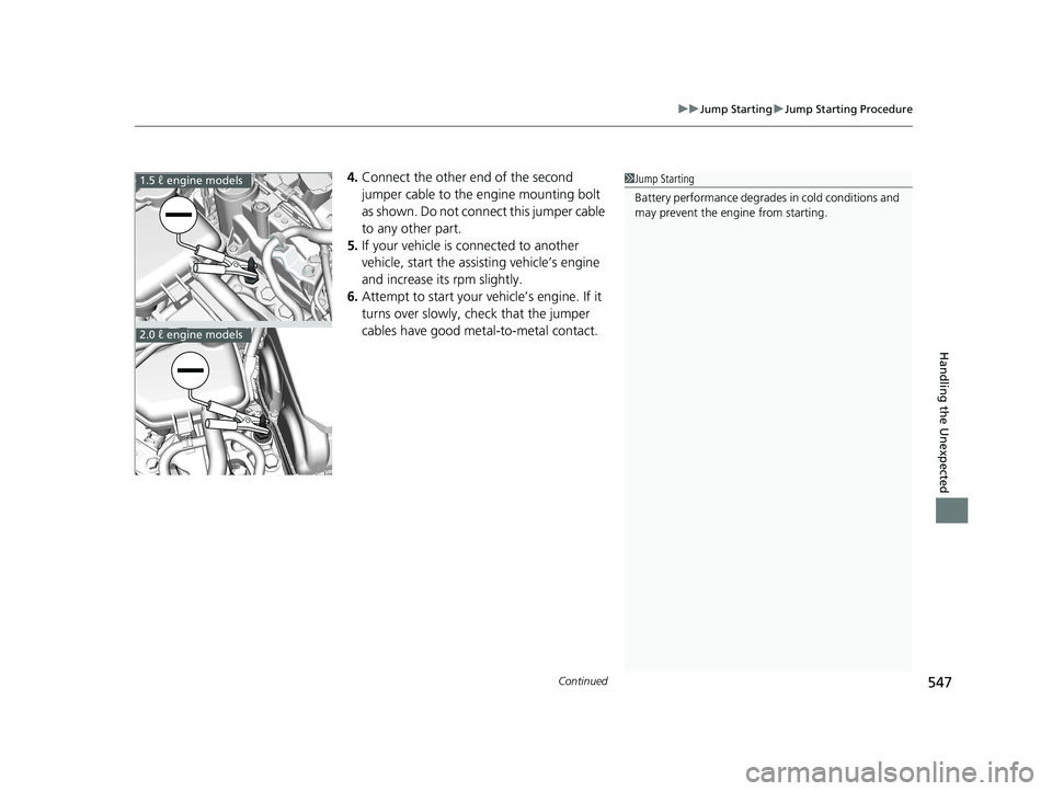 HONDA CIVIC SEDAN 2016 Owners Manual (in English) Continued547
uuJump Starting uJump Starting Procedure
Handling the Unexpected
4. Connect the other end of the second
jumper cable to the engine mounting bolt
as shown. Do not connect this jumper cab HONDA CIVIC SEDAN 2016 Owners Manual (in English) Continued547
uuJump Starting uJump Starting Procedure
Handling the Unexpected
4. Connect the other end of the second
jumper cable to the engine mounting bolt
as shown. Do not connect this jumper cab