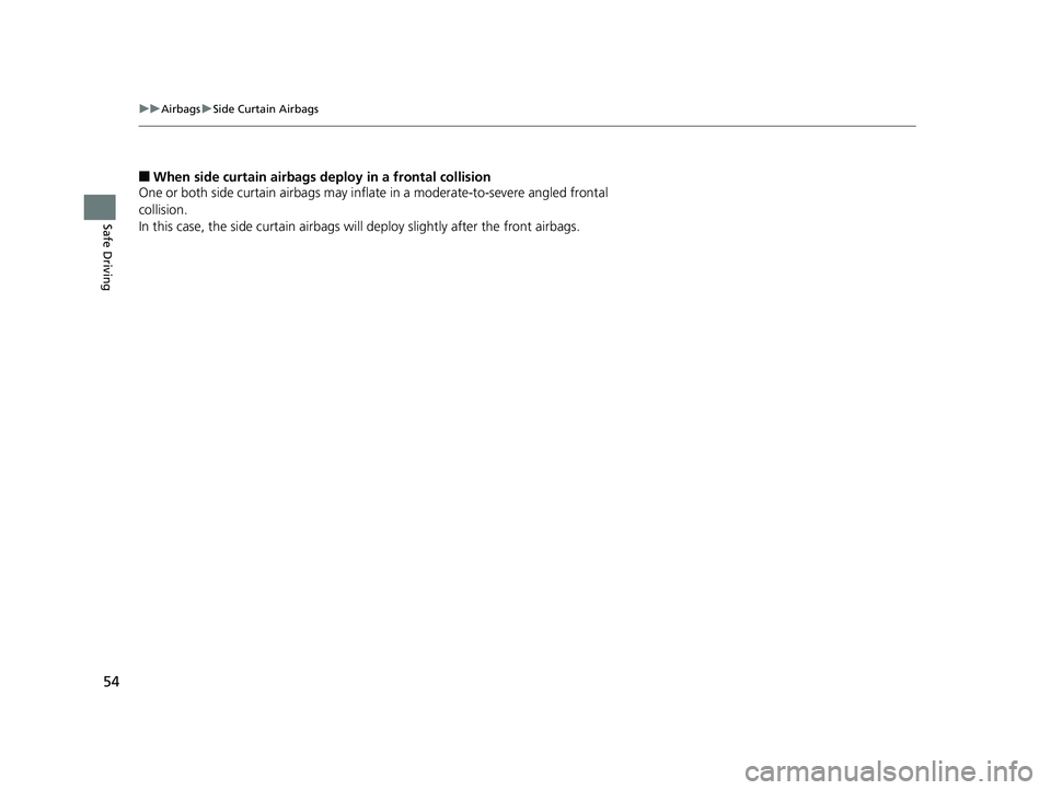 HONDA CIVIC SEDAN 2016 (in English) Workshop Manual 54
uuAirbags uSide Curtain Airbags
Safe Driving
■When side curtain airbags deploy in a frontal collision
One or both side curtain airbags may infl ate in a moderate-to-severe angled frontal
collisi HONDA CIVIC SEDAN 2016 (in English) Workshop Manual 54
uuAirbags uSide Curtain Airbags
Safe Driving
■When side curtain airbags deploy in a frontal collision
One or both side curtain airbags may infl ate in a moderate-to-severe angled frontal
collisi