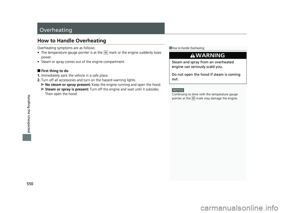 HONDA CIVIC SEDAN 2016 Owners Manual (in English) 550
Handling the Unexpected
Overheating
How to Handle Overheating
Overheating symptoms are as follows:
•The temperature gauge pointer is at the mark or the engine suddenly loses
power.
• Steam HONDA CIVIC SEDAN 2016 Owners Manual (in English) 550
Handling the Unexpected
Overheating
How to Handle Overheating
Overheating symptoms are as follows:
•The temperature gauge pointer is at the mark or the engine suddenly loses
power.
• Steam